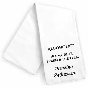 Alcoholic? No My Dear, I Prefer the Term Drinking Enthusiast Kitchen Towel