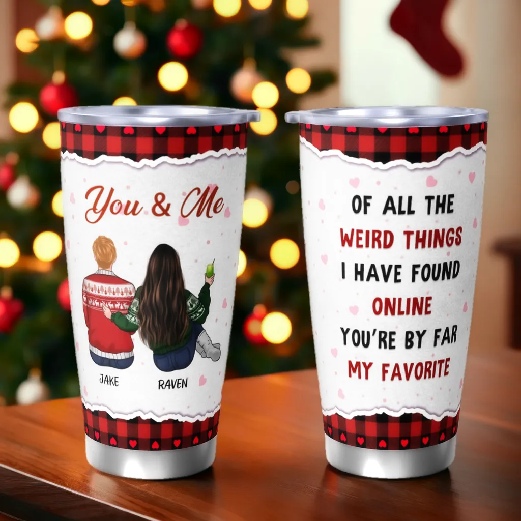 Of All The Weird Things - Couple Personalized Custom Tumbler - Christmas, Love, Anniversary Gifts For Boyfriend, Girlfriend, Husband, Wife